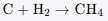 Chemical equation: C + H2 → CH4