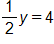 Equation 1: one-half y equals 4