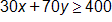 30x + 70y ≥ 400