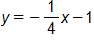 y = -1/4 x - 1