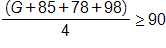 (G + 85 + 78 + 98)/4 ≥ 90
