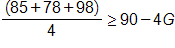 (85 + 78 + 98)/4 ≥ 90 - 4G