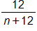 12 over n plus 12