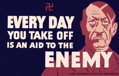 OWI poster stating 'Every day you take off is an aid to the enemy'