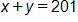 x + y = 201