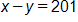 x - y = 201