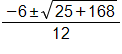 (-6 ± √(25 + 168)) / 12