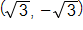 (square root of 3, − square root of 3)