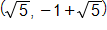 (square root of 5, −1 + square root of 5)