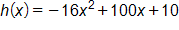 h(x) = -16x^2 + 100x + 10