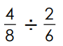 4 over 8 divided by 2 over 6